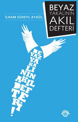 Beyaz Yakalının Akıl Defteri – İlham Süheyl Aygül